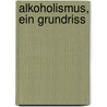 Alkoholismus, Ein Grundriss door Georg Benno Gruber