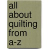 All About Quilting From A-Z by Quiltmaker Magazine