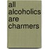 All Alcoholics Are Charmers
