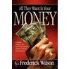 All They Want Is Your Money door C. Frederick Wilson