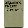 Allgemine Zeitung 1798-1898 door Eduard Heyck