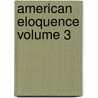 American Eloquence Volume 3 door Authors Various