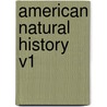 American Natural History V1 by John Davidson Godman