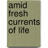 Amid Fresh Currents of Life