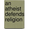 An Atheist Defends Religion door Bruce Sheiman