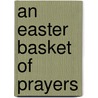 An Easter Basket of Prayers door Pamela Kennedy