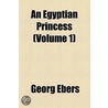 An Egyptian Princess (V. 1) door Georg Ebers