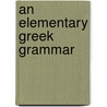 An Elementary Greek Grammar door William Watson Goodwin