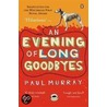 An Evening Of Long Goodbyes door Paul Murray