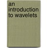 An Introduction To Wavelets door Unknown