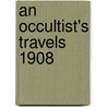 An Occultist's Travels 1908 door Willy Reichel