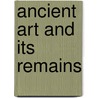 Ancient Art and Its Remains door Karl Otfried M�Ller
