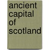 Ancient Capital of Scotland by Samuel Cowan