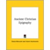 Ancient Christian Epigraphy door Orazio Marucchi
