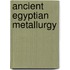 Ancient Egyptian Metallurgy