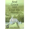And Grace Will Lead Me Home door Jane Mitchell