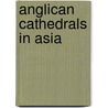 Anglican Cathedrals in Asia door Onbekend