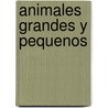 Animales Grandes y Pequenos door Paula Gutman