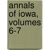 Annals Of Iowa, Volumes 6-7 door And Iowa. Division