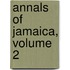 Annals of Jamaica, Volume 2