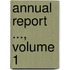 Annual Report ..., Volume 1