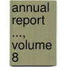 Annual Report ..., Volume 8 by Anonymous Anonymous