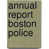 Annual Report Boston Police by . Anonymous
