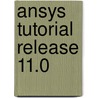 Ansys Tutorial Release 11.0 door Kent Lawrence