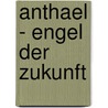 Anthael - Engel der Zukunft by Hermes Schmid