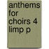 Anthems For Choirs 4 Limp P
