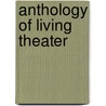 Anthology of Living Theater by Mr Alvin Goldfarb