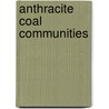 Anthracite Coal Communities by Professor Peter Roberts