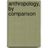 Anthropology, by Comparison