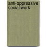 Anti-Oppressive Social Work door Siobhan Laird