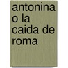 Antonina O La Caida de Roma door William Wilkie Collins