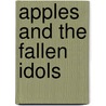 Apples And The Fallen Idols door D. Richard Truman