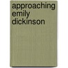 Approaching Emily Dickinson door Fred D. White