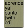 Aprende Ya! Canto [with Cd] door Marta Gomez