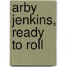 Arby Jenkins, Ready to Roll door Sharon Hambrick
