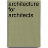 Architecture for Architects by Michael J. Crosbie