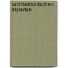 Architektonischen Stylarten door Albert Rosengarten