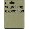 Arctic Searching Expedition door Sir Richardson John