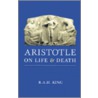 Aristotle On Life And Death by R.A.H. King