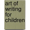 Art Of Writing For Children door Connie C. Epstein