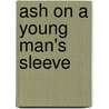 Ash On A Young Man's Sleeve door Joan Abse