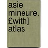 Asie Mineure. £With] Atlas by Petr Aleksandrovich Chikhachev