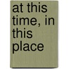 At This Time, In This Place door Debra Guiou Stufflebean