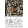 At the Bottom of the Garden door Diane Purkiss