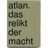 Atlan. Das Relikt der Macht by Hans Kneifel