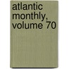 Atlantic Monthly, Volume 70 by John Davis Batchelder Collection